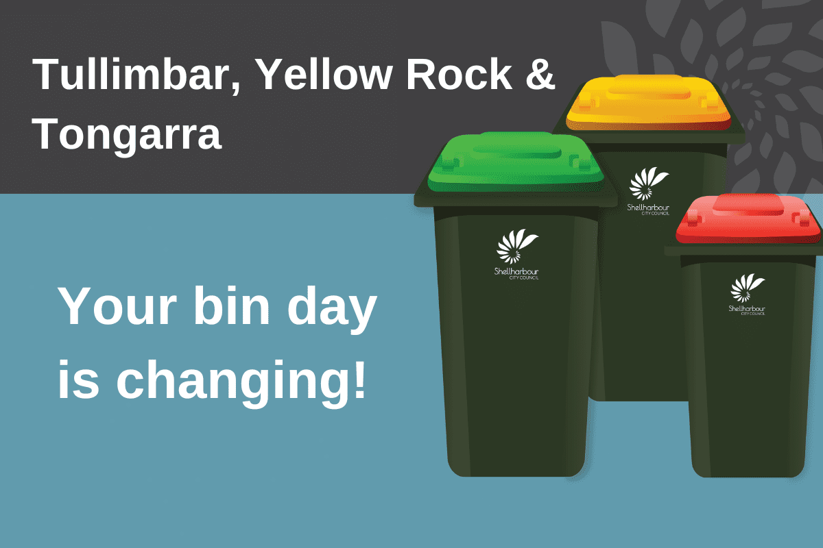 Tullimbar, Yellow Rock & Tongarra Your bin day is changing! Shellharbour Waste